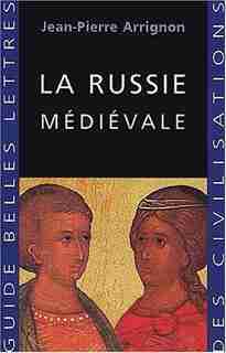 Russie médiévale (La) by Jean-Pierre Arrignon