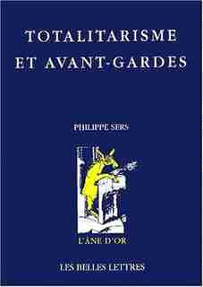 Totalitarisme et avant-gardes by Philippe Sers
