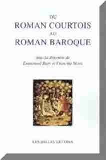 Du roman courtois au roman baroque by Emmanuel Bury