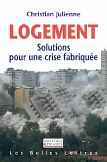 Logement: solutions pour une crise fabriquée by Christian Julienne