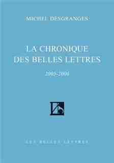 Chronique des Belles Lettres, 2005-2006 (La) by Michel Desgranges