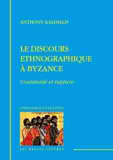Discours ethnographique à Byzance by Anthony Kaldellis