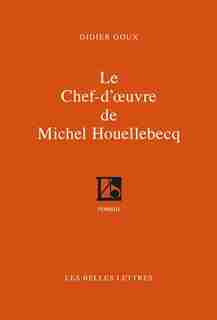 Chef-d'oeuvre de Michel Houellebecq (Le) by Didier Goux