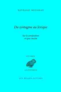 Du syntagme au lexique: Sur la composition en grec ancien by Nathalie Rousseau