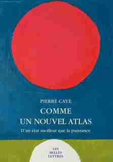 Comme un nouvel atlas: D' un état meilleur de la puissance by Pierre Caye