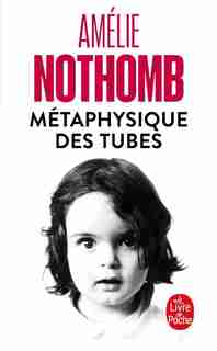 La métaphysique des tubes de Amélie Nothomb