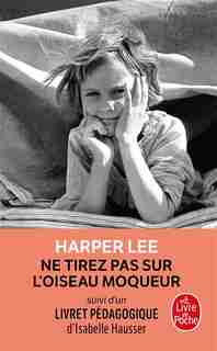 NE TIREZ PAS SUR L'OISEAU MOQUEUR de Harper Lee