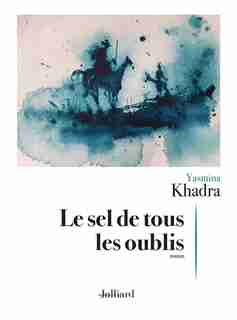 LE SEL DE TOUS LES OUBLIS de Yasmina Khadra