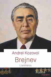 Brejnev : l'antihéros de Andreï Kozovoï