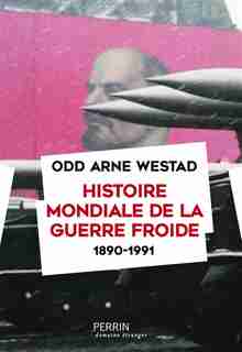 HISTOIRE DE LA GUERRE FROIDE (1890-1991) de Odd Arne Westad