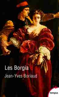 Les Borgia : La Pourpre Et Le Sang de Jean-Yves Boriaud