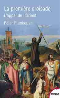 La première croisade : l'appel de l'Orient by Peter Frankopan