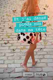 Et j'ai danse pieds nus dans ma tête de Olivia Zeitline