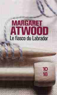FIASCO DU LABRADOR -LE de Margaret Atwood