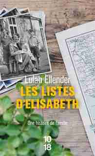 Les listes d'Elisabeth : une histoire de famille : récit de Lulah Ellender