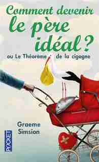Comment devenir le père idéal by Graeme Simsion