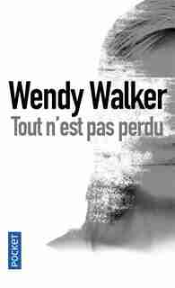 Tout n'est pas perdu by Wendy Walker