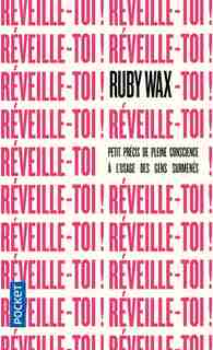 Réveille-toi ! : Petit Précis De Pleine Conscience À L'usage Des Gens Surmenés de Ruby Wax