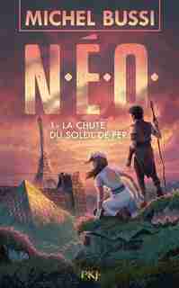 N.E.O. Tome 1 La chute du soleil de fer by Michel Bussi