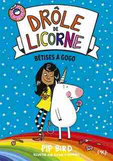 Drôle de licorne Tome 1 Bêtises à gogo de Pip Bird