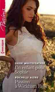Un enfant pour Sophie / Passion à Wickham Falls by Sheri Whitefeather