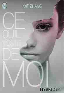 Hybride tome 1 Ce qu'il reste de moi by Kat Zhang