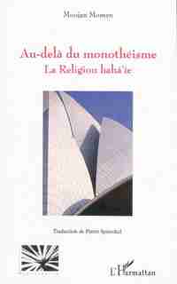 Au-delÀ du monothéisme - la religion baha'ie by Moojan Momen