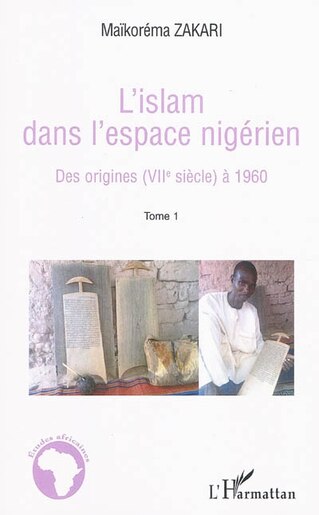 L'islam dans l'espace nigérien - des origines (viiè siècle) de Maïkoréma Zakari