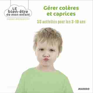 Gérer colères et caprices 35 activités pour les 3-10 ans by Gilles Diederichs