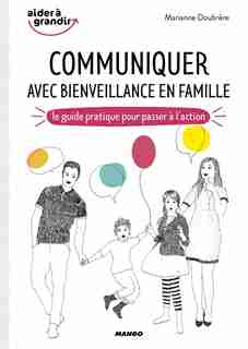 Communiquer avec bienveillance en famille : le guide pratique po by Marianne Doubrère