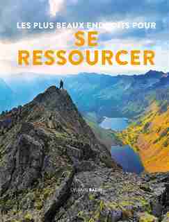Les plus beaux endroits pour se ressourcer by Sylvain Bazin