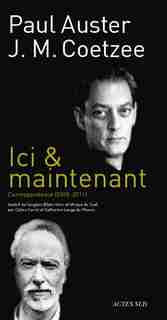 Ici & maintenant: Correspondance 2008-2011 by PAUL AUSTER