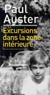 Excursions dans la zone intérieure by PAUL AUSTER