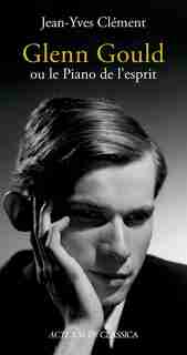Glenn Gould ou Le piano de l'esprit by Jean-Yves Clément