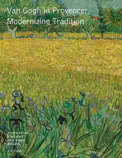 Van Gogh in Provence: Modernizing Tradition by VINCENT VAN GOGH