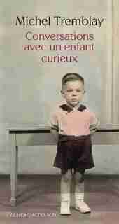 Conversations avec un enfant curieux by Michel Tremblay