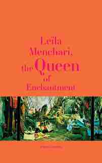 Leïla Menchari: The Queen Of Enchantment by Leïla Menchari