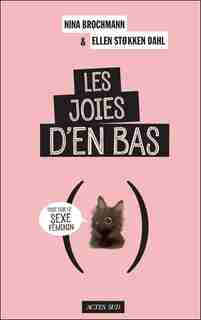 Les joies d'en bas: Tout sur le sexe féminin de Nina Brochmann