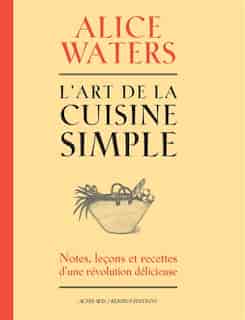 L'ART DE LA CUISINE by Alice Waters
