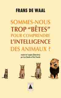 Sommes-nous trop bêtes pour comprendre l'intelligence des animaux? by Frans De Waal