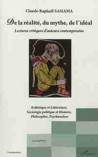 De la réalité, du mythe, deDÉAL - Lectures critiques d'au by Claudce-Raphaël Samama
