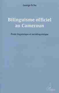 Bilinguisme officiel au Cameroun by Georges Echu