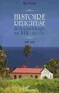 Histoire religieuse de la Guadeloupe au XIXe siècle by Max Didon