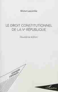 Droit constitutionnel de la Ve République by Michel Lascombe