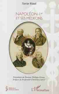 Napoléon 1er et ses médecins by Xavier Riaud