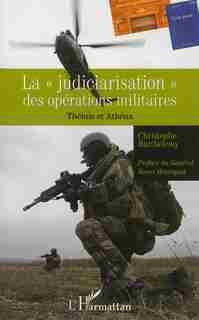 La "judiciarisation" des opérations militaires by Christophe Barthélémy