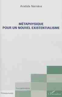 Métaphysique pour un nouvel existentialisme by Aristide Nerrière