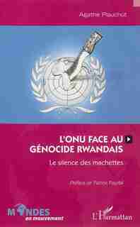 L'ONU face au génocide rwandais by Agathe Plauchut