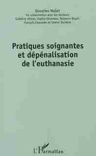 Pratiques soignantes et dépénalisation de l'euthanasie by COLLECTIF