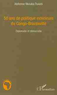 50 ans de politique extérieure du Congo-Brazzaville by Alphonse Nkouka-Tsulubi